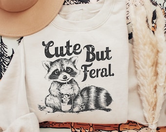 Cute But Feral Funny Sweatshirt, Funny Raccoon Sweatshirt, Funny Sarcastic Sweatshirt, Sarcastic Snarky Sweatshirt, Raccoon Sweatshirt