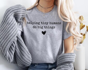 Helping Tiny Humans Do Big Things Shirt, Teacher Appreciation Gift, Preschool Teacher Tee, Elementary Educator Shirt, Back to School