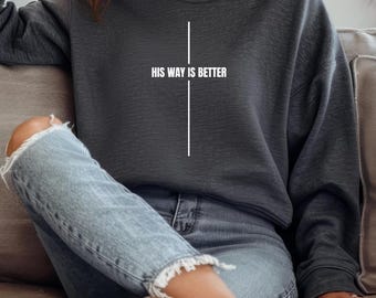 His Way Is Better Sweatshirt, Christian Jesus Crewneck, Minimalist Faith Pullover, Religious Gift for Women
