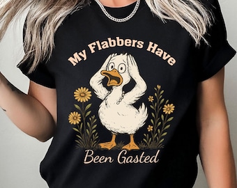 Funny Goose Humor Shirt, My Flabbers Have Been Gasted Tee, Sarcastic Animal T-Shirt, Rude Snarky Gag Gift Top