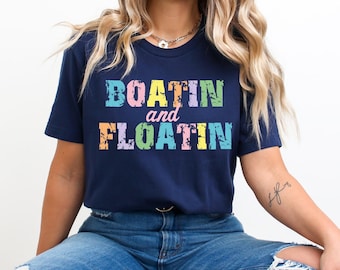 Boatin and Floatin Shirt, Summer Lake Shirt, Lake Life T-Shirt , Floating River Tee, Vacation Shirt, Boat Life Shirt, Lake Vibes Tee