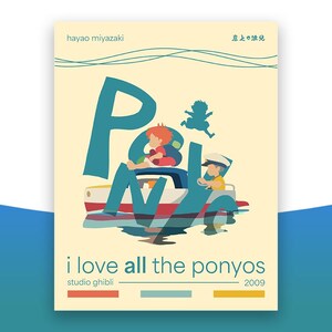 May include: A colorful poster with the text "Ponyo" in large blue letters. The poster features a cartoon image of two children in a boat with the text "i love all the ponyos" below. The poster also includes the text "hayao miyazaki", "studio ghibli", and "2009".