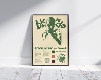 May include: A green and white poster with the text "Blonde" in a green font. The poster features a black and white image of a person with their head in their hands. The text "Frank Ocean - Blonde" is below the image. The poster also includes a list of the songs on the album.