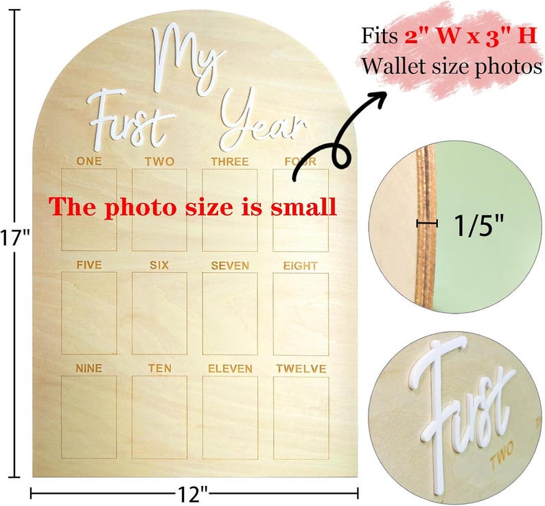 May include: Wooden milestone board with an arched top. The words 'My First Year' are in white script. It has twelve rectangular photo slots labeled with months. Text indicates it fits 2' x 3' wallet-size photos. The board is 17' tall and 12' wide.