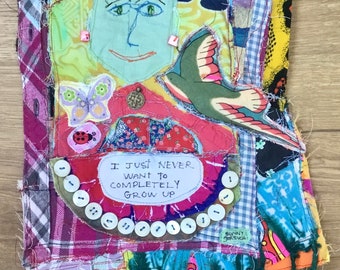NEVER GROW UP * my Bonny *  Original Fabric Collage Folk Art - Lot Recycled Vintage Materials  - Iris Apfel Quote