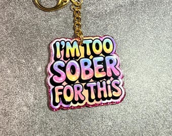 I'm too sober keychain clip