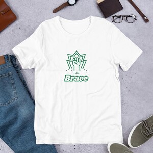 I Am Brave unisex t-shirt, trendy shirt I Am Brave, stylish summer t-shirt I Am Brave, unisex shirt, gift for her/him, everyday comfy shirt