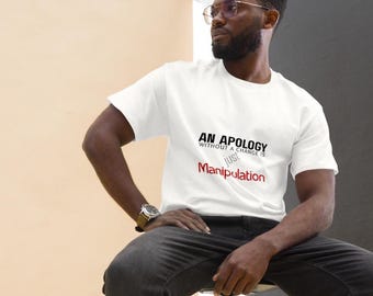 An Apology Without A Change Is Just MANIPULATION t-shirt, No manipulation tee, Inspirational graphic shirt, Unique gift, Positive apparel