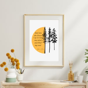 And into the forest I go to lose my mind and find my soul John Muir Wall Decor Inspirational art print/ Inspirational Poster/ Literary Decor