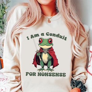 I Am a Conduit for Nonsense T-shirt. Comfort Colors Funny Weirdcore Sayings Unique Tshirt Tee Adults Men Women Meme Graphic Humor Sarcastic