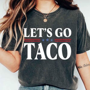 Comfort Colors® Let&#39;s Go TACO Shirt, TACO Trump Shirt, Trump Always Chickens Out Tee, Anti Trump Shirt, Anti Tariff T-Shirt, Anti MAGA Shirt
