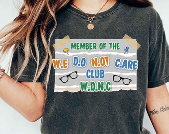 We Do Not Care Club WDNC Shirt, We Do Not Care 'Member' Unofficial Unisex Tee, WDNC Movement Quote Shirt, Funny Aging shirt, Funny Gen X Tee