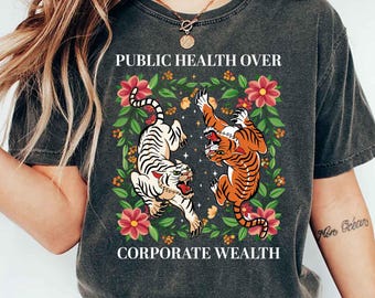 Tiger Boho Public Health Over Corporate Wealth Comfort Colors® Shirt Social Justice Anti Oligarchy Activism Anti Fascism Shirt Resistance