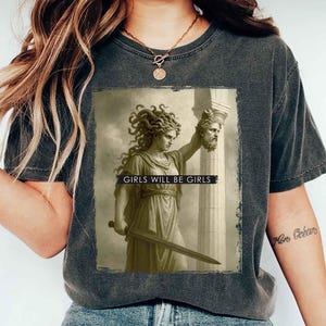 Girls Will Be Girls Shirt, Medusa with the Head of Perseus Tee, Feminist Shirt, Women&#39;s Empowerment Shirt, Feminism Shirt, Gift for Her