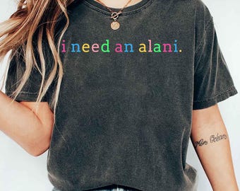 Comfort Colors® I Need An Alani Shirt | Cute Minimalist Quote Tee | Pastel Energy Drink Shirt | Fun Alani Lover T-Shirt
