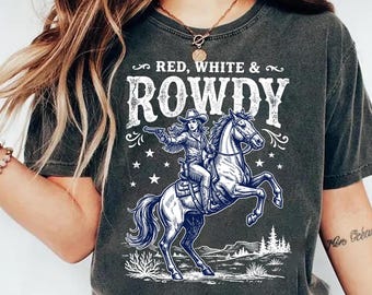 Cowgirl 4th of July Shirt, Long Live Cowgirls TShirt, Red White and Rowdy Shirt, Womens 4th of July T-Shirt, Cowgirl TShirt, Patriotic Tee