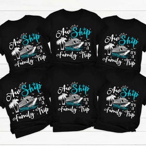 Custom Aw Ship It&#39;s A Family Trip Shirt, Family Cruise Trip Shirt, Family Matching Cruise Shirt, Cruise Squad Shirts, Family Cruise Tees