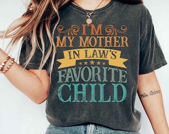 I’m My Mother-In-Law’s Favorite Child Shirt, Funny Family Humor Tee, Sarcastic In-Law Gift for Men Women