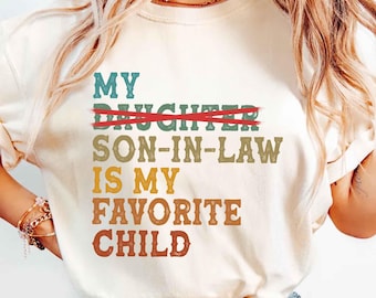 Comfort Colors® My Son In Law Is My Favorite Child Funny T-Shirt, Gift For Mother In Law, Replaced Daughter Funny Gift