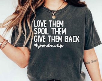 Grandma Sweatshirt, Love Them Spoil Them Give Them Back Shirt, Funny Grandma Life Tee, Gift for Grandma, Grammy Gift
