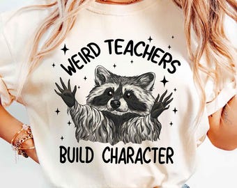 Funny Teacher Shirt, Weird Teachers Build Character Shirt, Racoon Teacher Shirt, Back To School Shirt Teacher, First Day Of School, Shirt