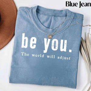 Comfort Colors® Be You The World Will Adjust Shirt, Inspirational Women&#39;s Tee, Positive Gift Idea, Gift for Best Friends, Love Yourself