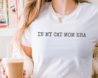 In My Cat Mom Era Shirt – Funny Cat Lover Gift, Mother's Day Tee