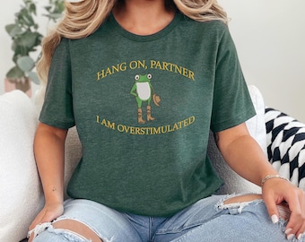 Hold On Partner I’m Overstimulated Embroidered Sweatshirt, Cowboy Frog Unhinged Shirt, Weirdcore Gen Z Crewneck sweatshirt