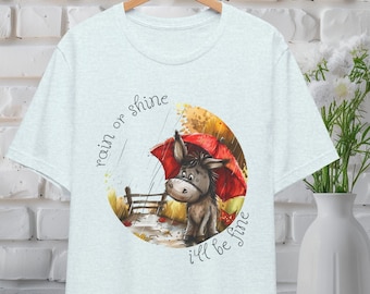 Rain or Shine I'll Be Fine Shirt, Cute Donkey Design Tee, Perseverance and Positivity Graphic T-Shirt, Unisex Motivational Animal Lovers Tee