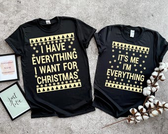 Funny Christmas Matching Shirt For Couple, I Have Everything I Want For Christmas Shirt, It&#39;s Me I&#39;m Everything Shirt, Xmas Party Couple Tee