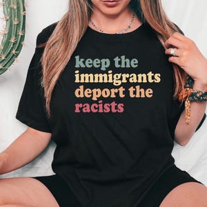 Keep the Immigrants Deport the Racists Shirt, Immigration Social Justice Gift, No Human is Illegal Tee, Antiracist Shirt,Pro Immigrant Shirt