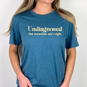 Undiagnosed But Something Ain&#39;t Right Shirt, Mental Health Shirt, Funny Shirt, Sassy Girl Gift, Anxiety Shirt, Humorous Shirt, Sarcastic Tee