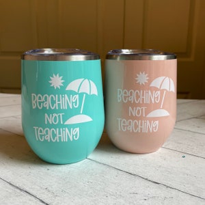 Beaching Not Teaching Insulated Steel Wine Tumbler, End of year Teacher Gift, Beach Themed Cup