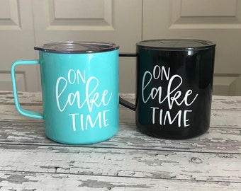 READY TO SHIP - On Lake Time Personalized Steel Coffee Tumbler - Great gift for camping trips, friends, girls weekends