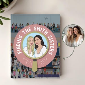 May include: A personalized book cover with the text "Finding The Smith Sisters" in a pink circle, featuring illustrations of two women and a crowd at an airport. A photo of the women is in the corner.