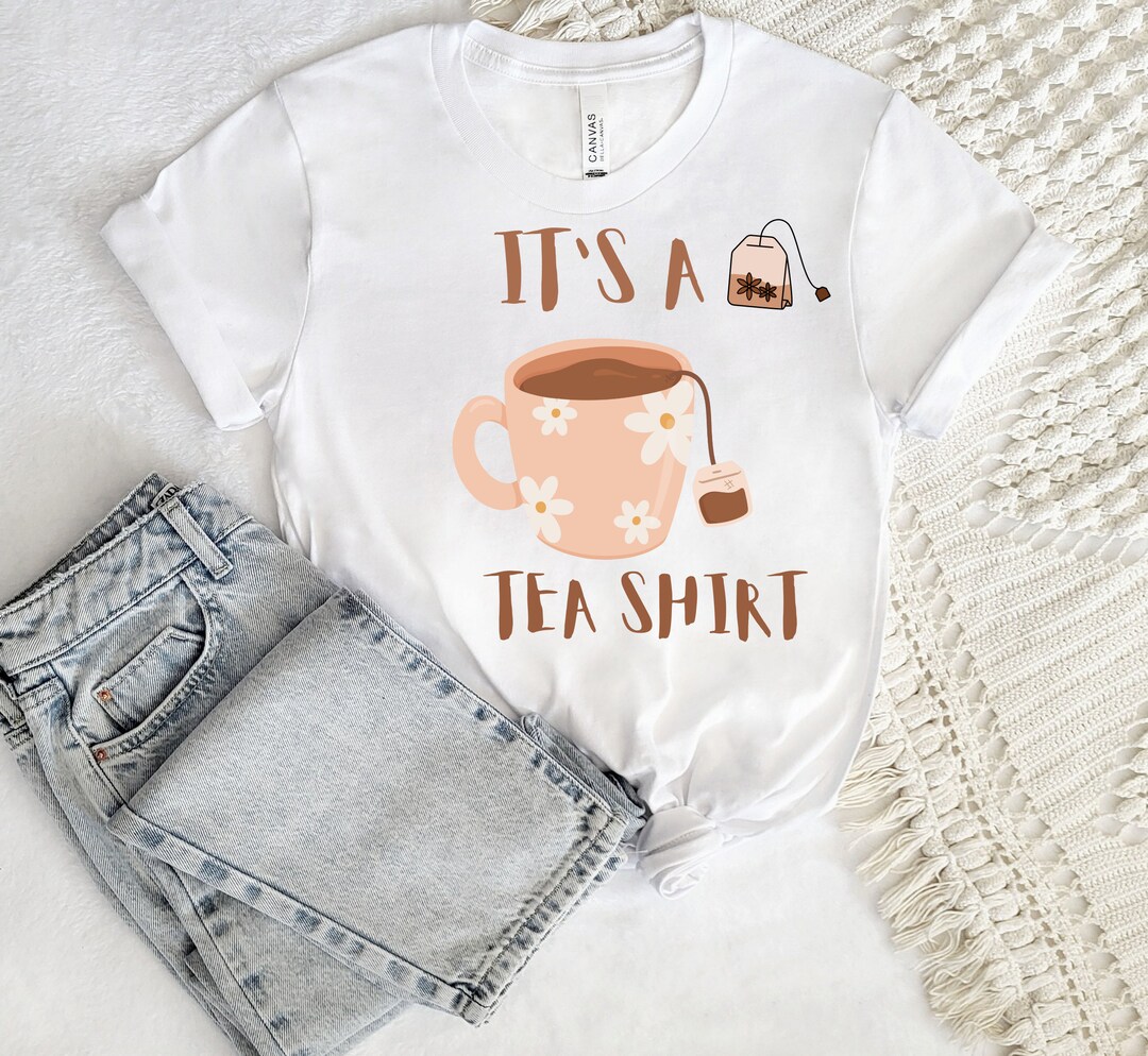 Its a Tea Shirt Tea Lover Gift Shirt Tea Addict Shirt It's a Tea Shirt ...