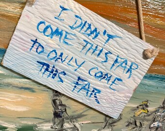 I Didn't Come This Far Quote 7x5" original handlettering