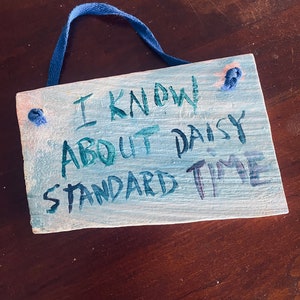 Daisy Jones & the Six - 7x5 quote on reclaimed wood - I Know About Daisy Standard Time - *Official Unofficial Fan Art