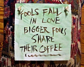 Fools Fall in Love. Bigger Fools Share Their Coffee - 8x8