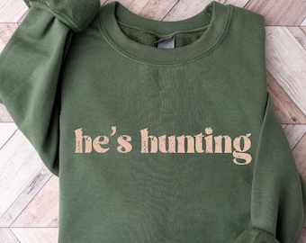 He's Hunting Sweatshirt Wife Hunting Season Sweatshirt Hunting Season Sweatshirt Hunting Lover Gift Deer Hunters Shirt Hunter Girlfriend