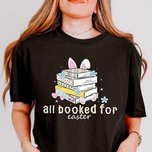 All Booked For Easter Shirt, Easter Teacher T Shirt, Book Lover Shirt, Easter Teacher Gift, Womens Easter Tee, Easter Librarian Crewneck