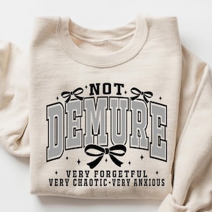 Not Demure Very Forgetful Very Chaotic Very Anxious Shirt, Funny Viral Sweatshirt, Funny Viral Meme Shirt, Funny Trendy Shirt, Anxiety shirt