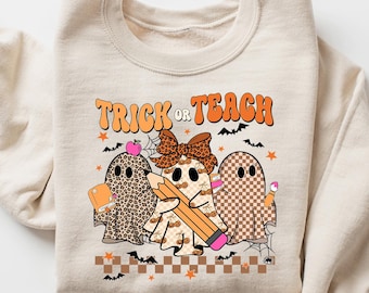 Trick or Teach Sweatshirt, Halloween teacher sweatshirt, Spooky Teacher shirt, Ghost Teacher Teaching Shirts, Teacher Halloween Shirt