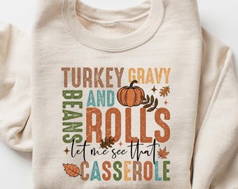 Turkey Gravy Beans And Rolls Let Me See That Casserole Shirt, Thanksgiving Shirt, Thanksgiving Sweatshirt, Thanksgiving Family Shirt