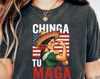 Chinga Tu MAGA Shirt, Anti-MAGA Protest Tee, Funny Mexicans Shirt, Chinga Tu Maga Mexico Shirts, Political Statement Tee, Funny Maga T-Shirt