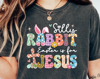 Silly Rabbit Easter Is For Jesus Shirt, Easter Shirt, Rabbit Shirt, For Women Easter Shirt, Kids Easter Shirt, Christian Easter,Jesus Shirt