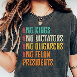 No Kings No Dicators Shirt, Anti Trump Political Tee, No Felon Presidents Comfort Tee, Protest Graphic Shirt, Resist Shirt