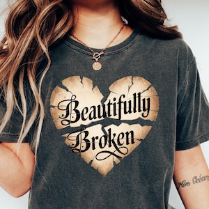 Beautifully Broken Shirt, Heartbreak T Shirt, Beautifully broken Girl Shirt, I&#39;m Broken Tee, Broken Heart Shirt