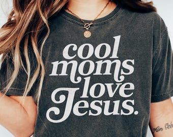 Cool Moms Love Jesus T-Shirt, Praying Mama, Religious Mom Sweatshirt, Inspirational Mom Tee, Bible Verse Shirt, Faithful Mother Gift for Her