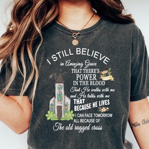 I Still Believe in Amazing Grace T Shirt, Power in the Blood Sweater, and Old Rugged Cross Christian Song Lyrics T-Shirts